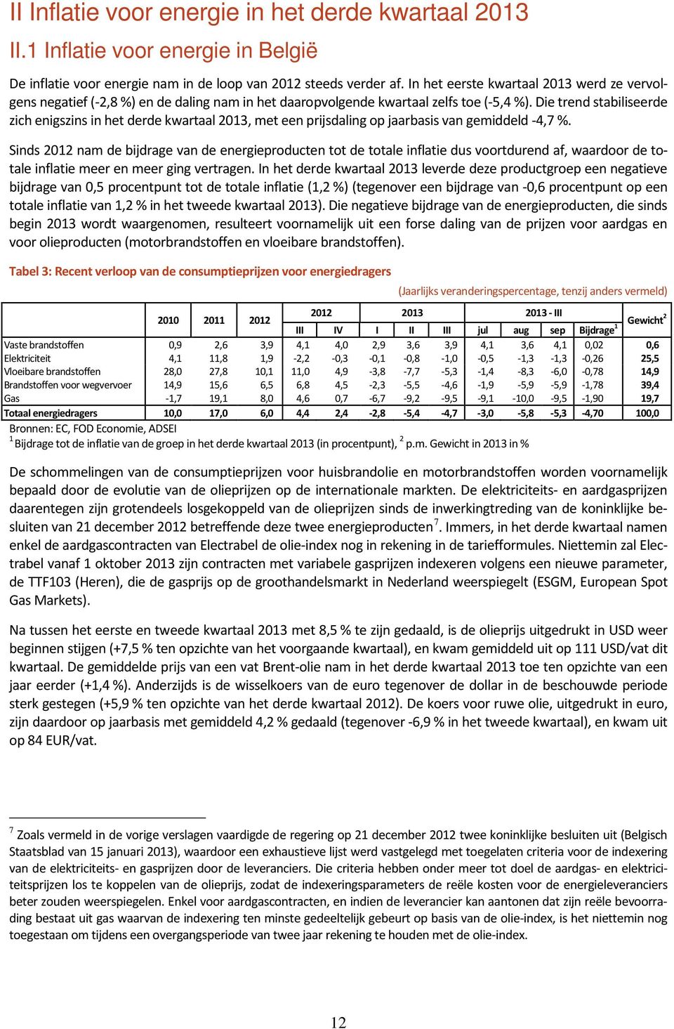 Die trend stabiliseerde zich enigszins in het derde kwartaal 2013, met een prijsdaling op jaarbasis van gemiddeld -4,7 %.