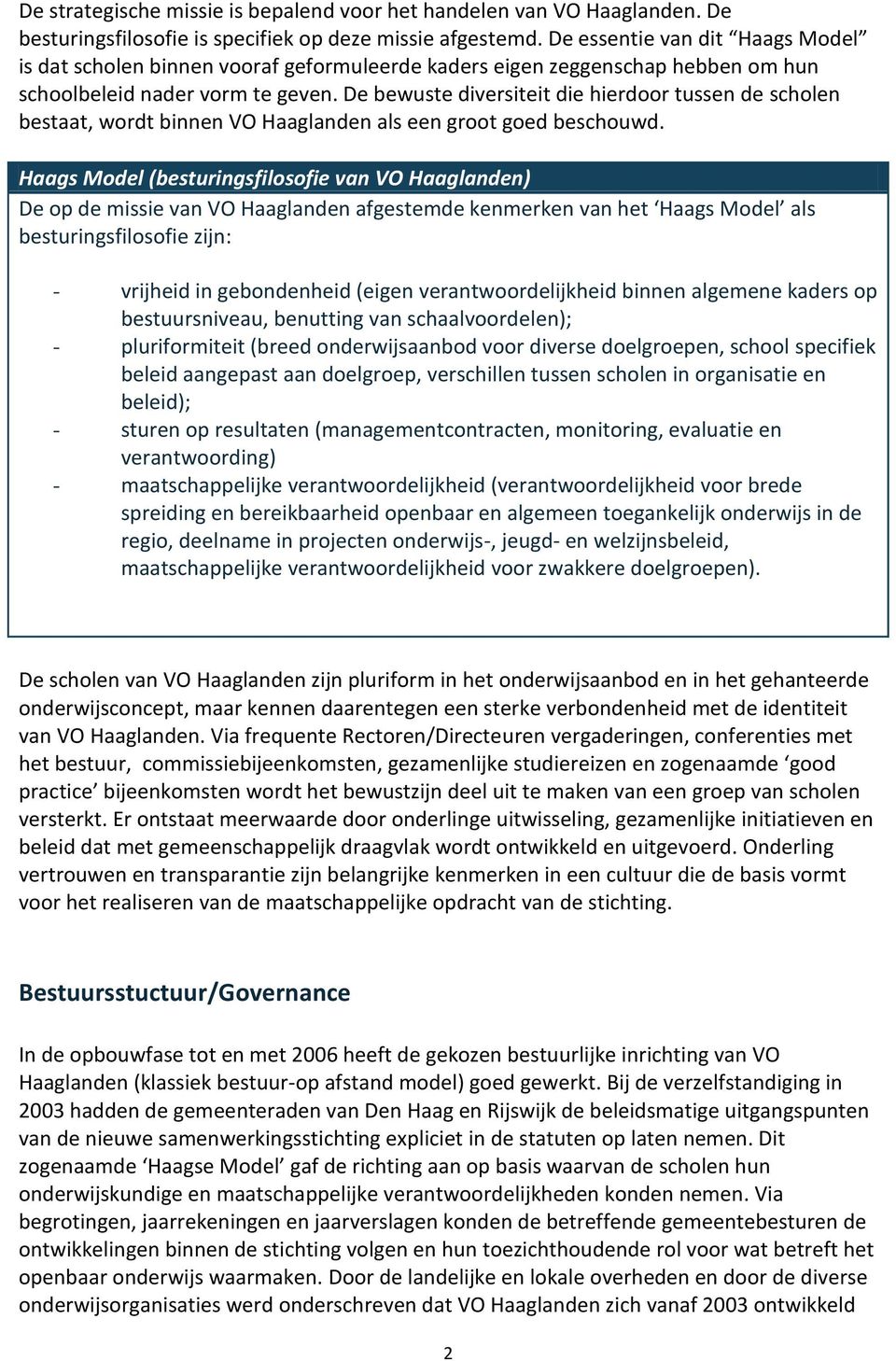 De bewuste diversiteit die hierdoor tussen de scholen bestaat, wordt binnen VO Haaglanden als een groot goed beschouwd.