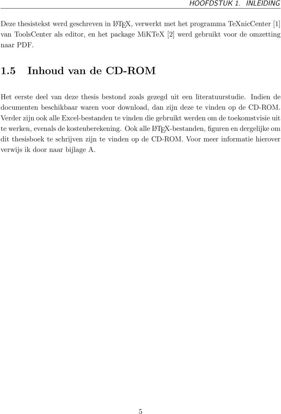 omzetting naar PDF. 1.5 Inhoud van de CD-ROM Het eerste deel van deze thesis bestond zoals gezegd uit een literatuurstudie.