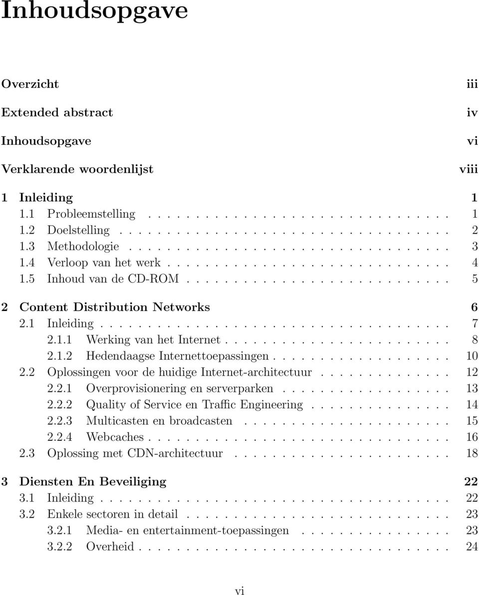 1 Inleiding..................................... 7 2.1.1 Werking van het Internet........................ 8 2.1.2 Hedendaagse Internettoepassingen................... 10 2.