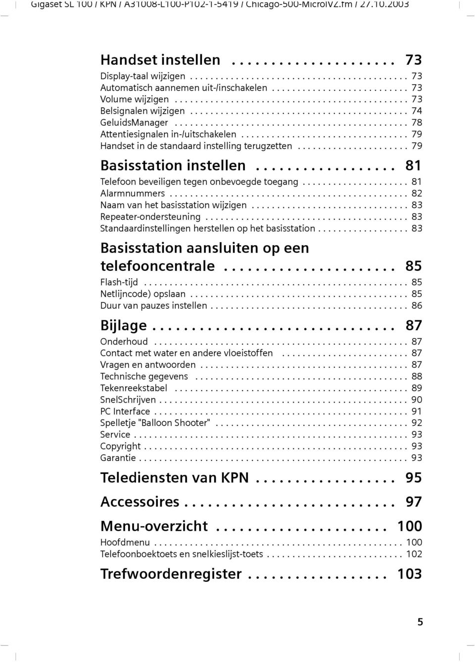 ............................................. 78 Attentiesignlen in-/uitschkelen................................. 79 Hndset in de stndrd instelling terugzetten...................... 79 Bsissttion instellen.