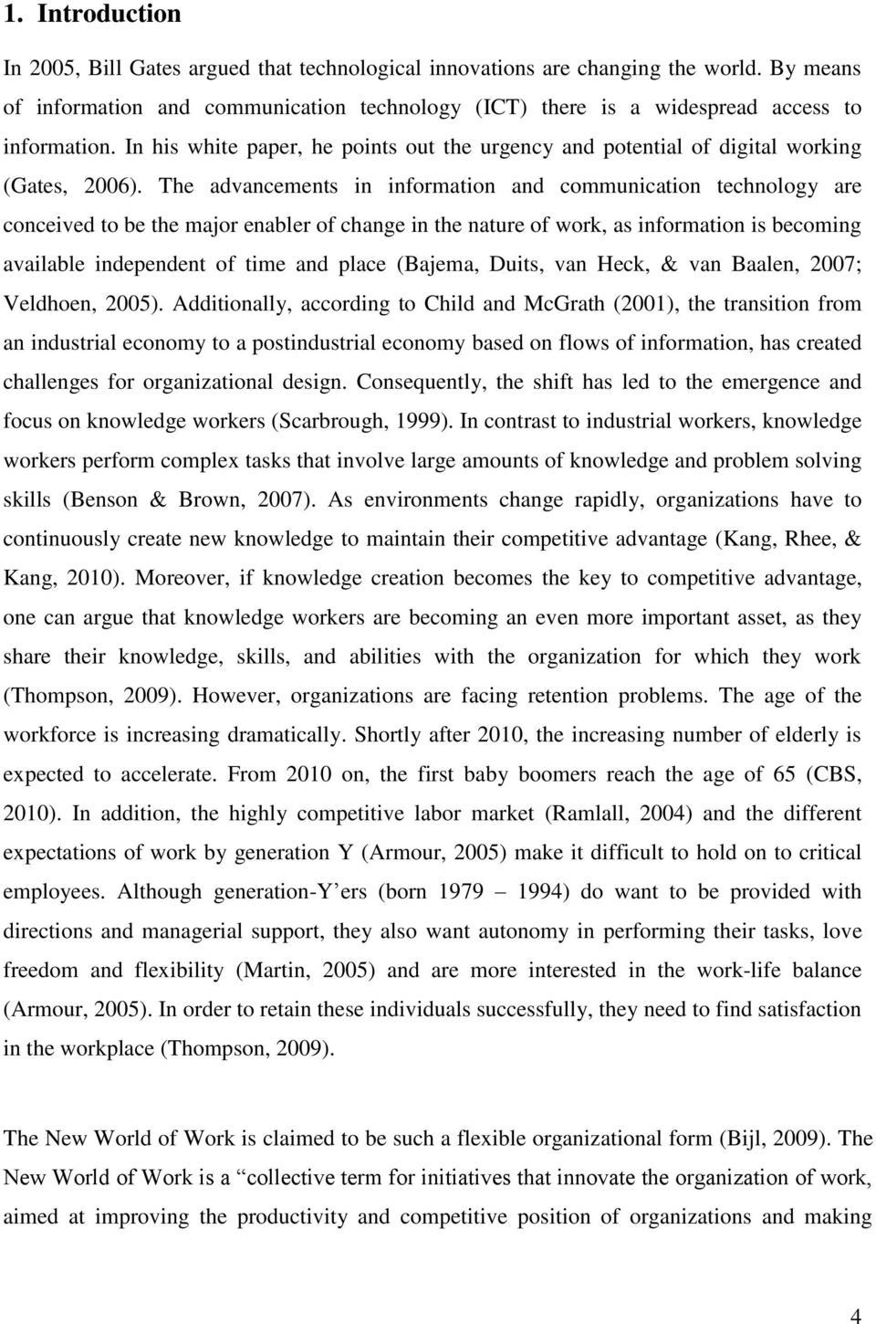 The advancements in information and communication technology are conceived to be the major enabler of change in the nature of work, as information is becoming available independent of time and place