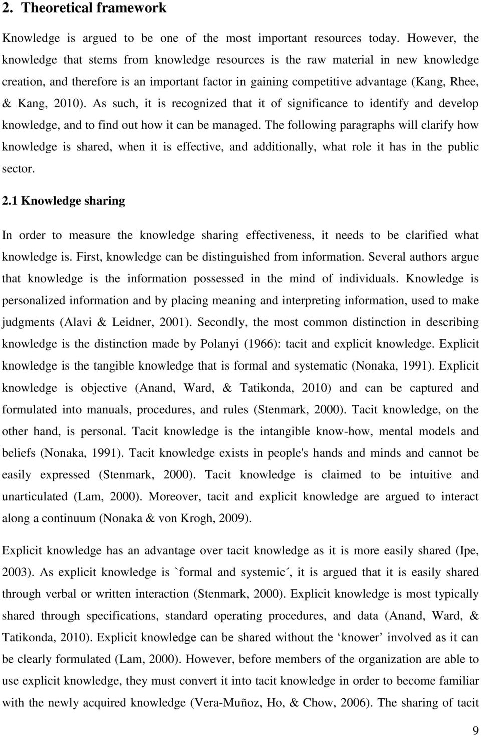 2010). As such, it is recognized that it of significance to identify and develop knowledge, and to find out how it can be managed.