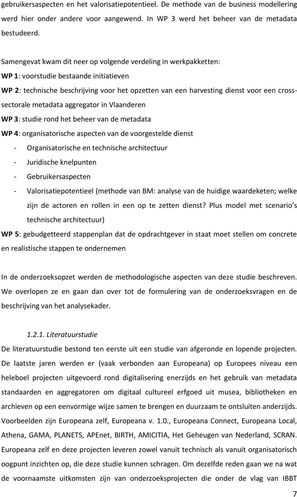 crosssectorale metadata aggregator in Vlaanderen WP 3: studie rond het beheer van de metadata WP 4: organisatorische aspecten van de voorgestelde dienst - Organisatorische en technische architectuur