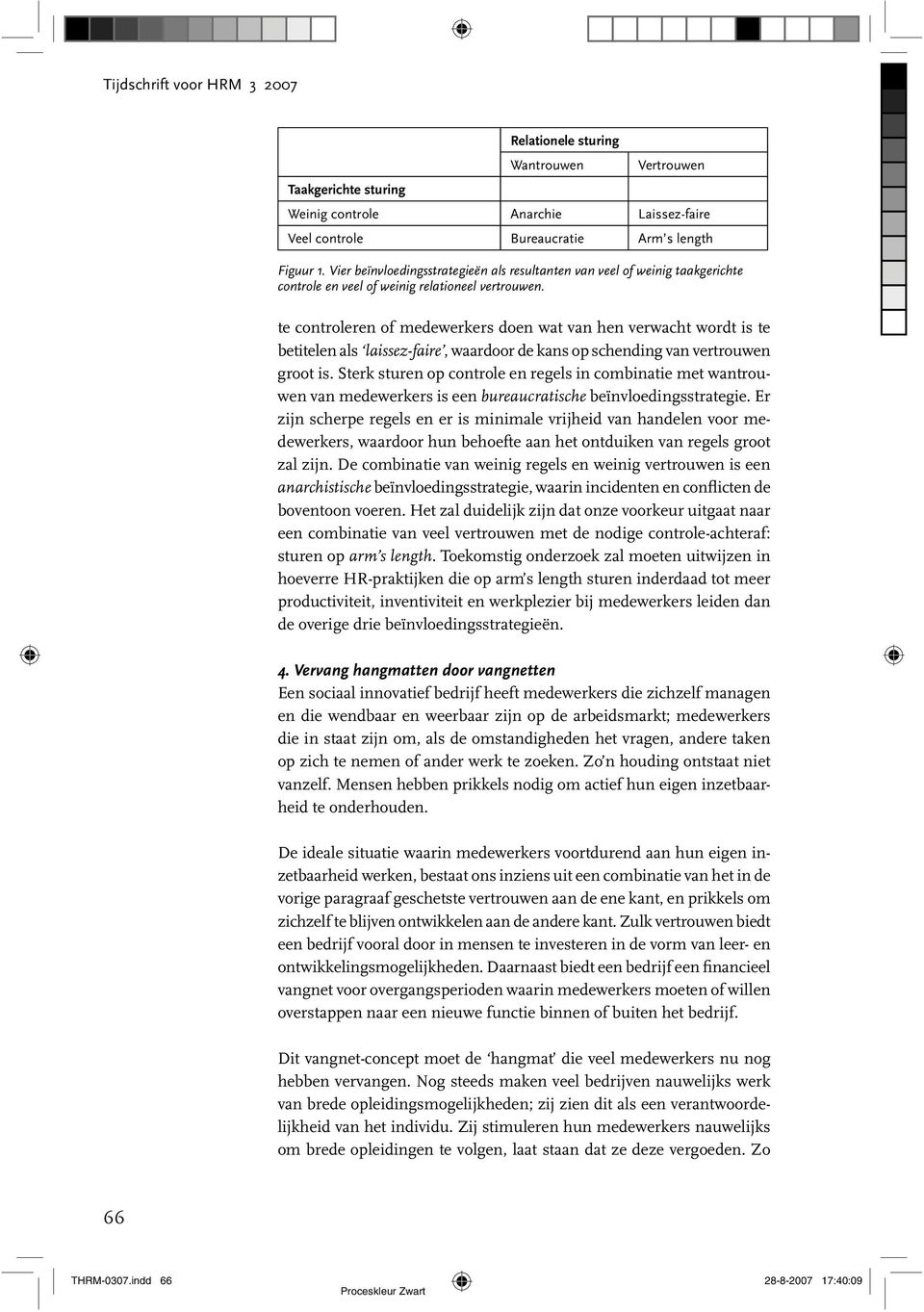 te controleren of medewerkers doen wat van hen verwacht wordt is te betitelen als laissez-faire, waardoor de kans op schending van vertrouwen groot is.