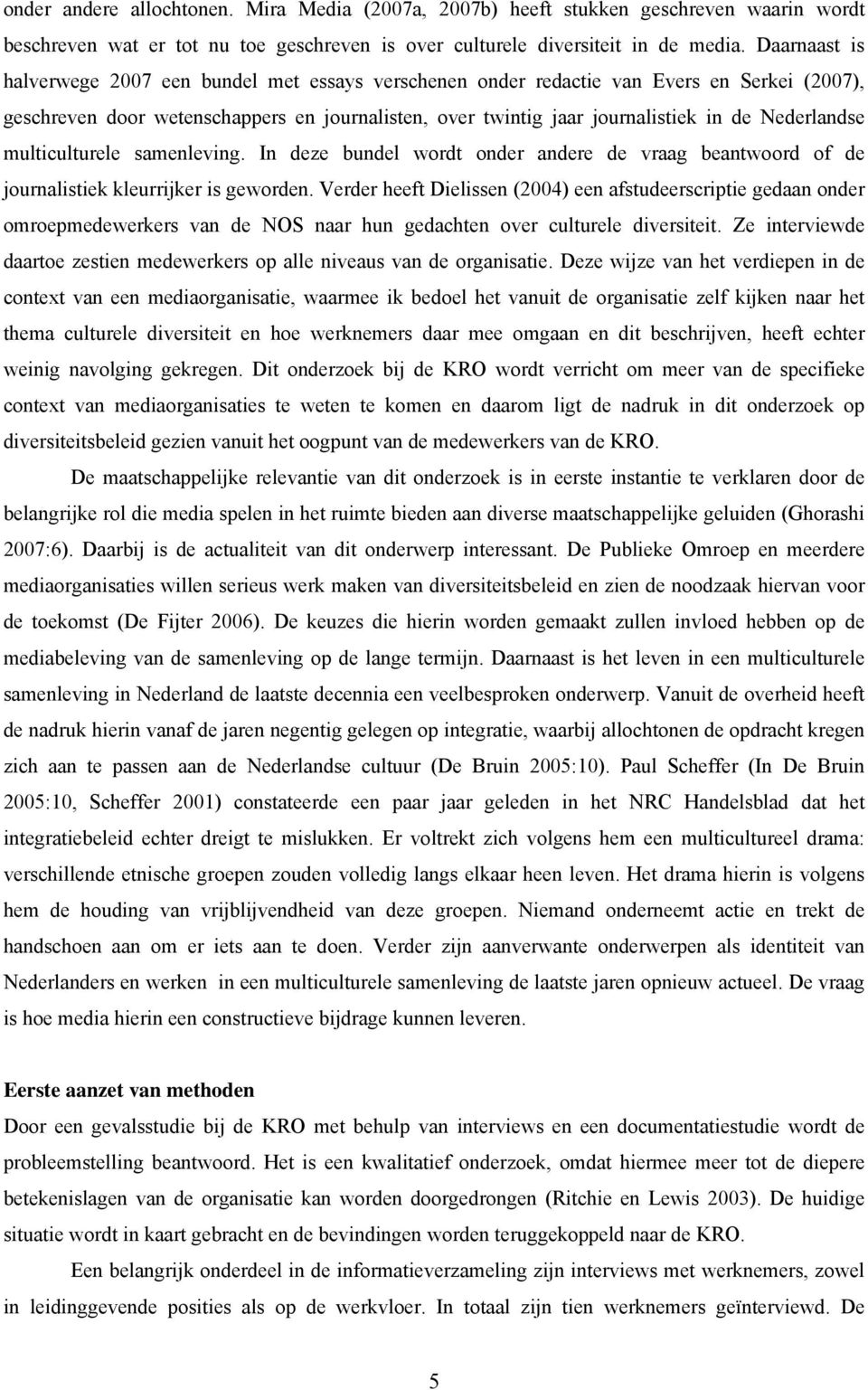 Nederlandse multiculturele samenleving. In deze bundel wordt onder andere de vraag beantwoord of de journalistiek kleurrijker is geworden.