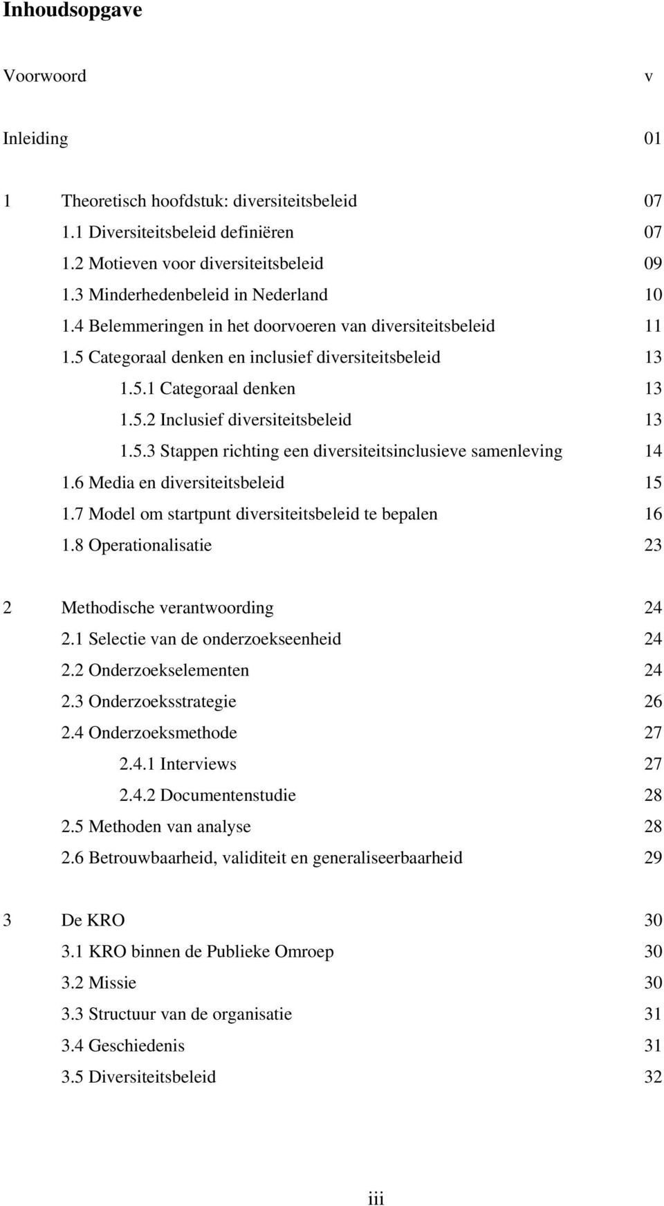 5.3 Stappen richting een diversiteitsinclusieve samenleving 14 1.6 Media en diversiteitsbeleid 15 1.7 Model om startpunt diversiteitsbeleid te bepalen 16 1.