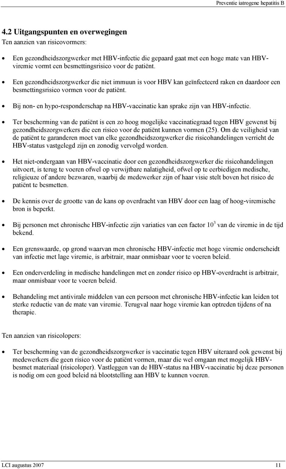 Bij non- en hypo-responderschap na HBV-vaccinatie kan sprake zijn van HBV-infectie.