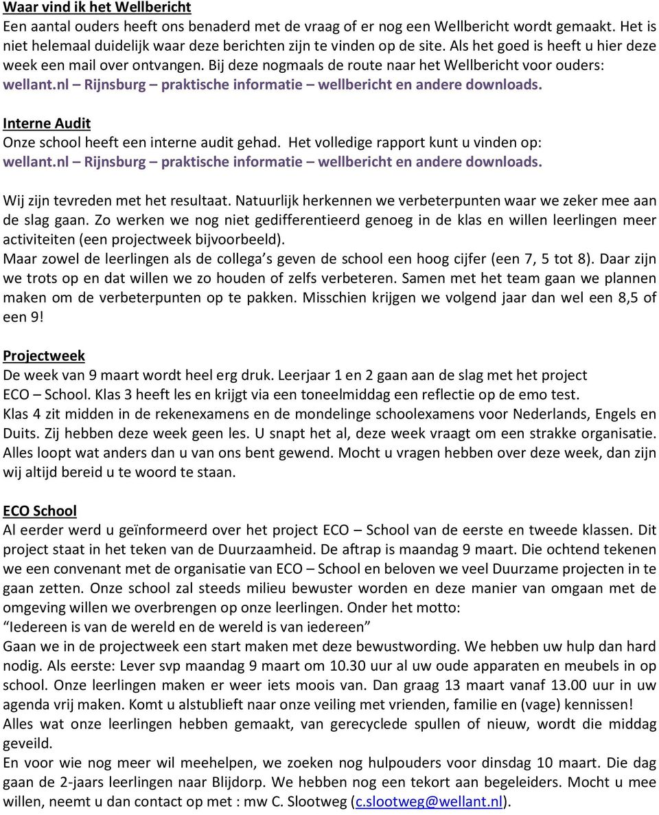 Interne Audit Onze school heeft een interne audit gehad. Het volledige rapport kunt u vinden op: wellant.nl Rijnsburg praktische informatie wellbericht en andere downloads.