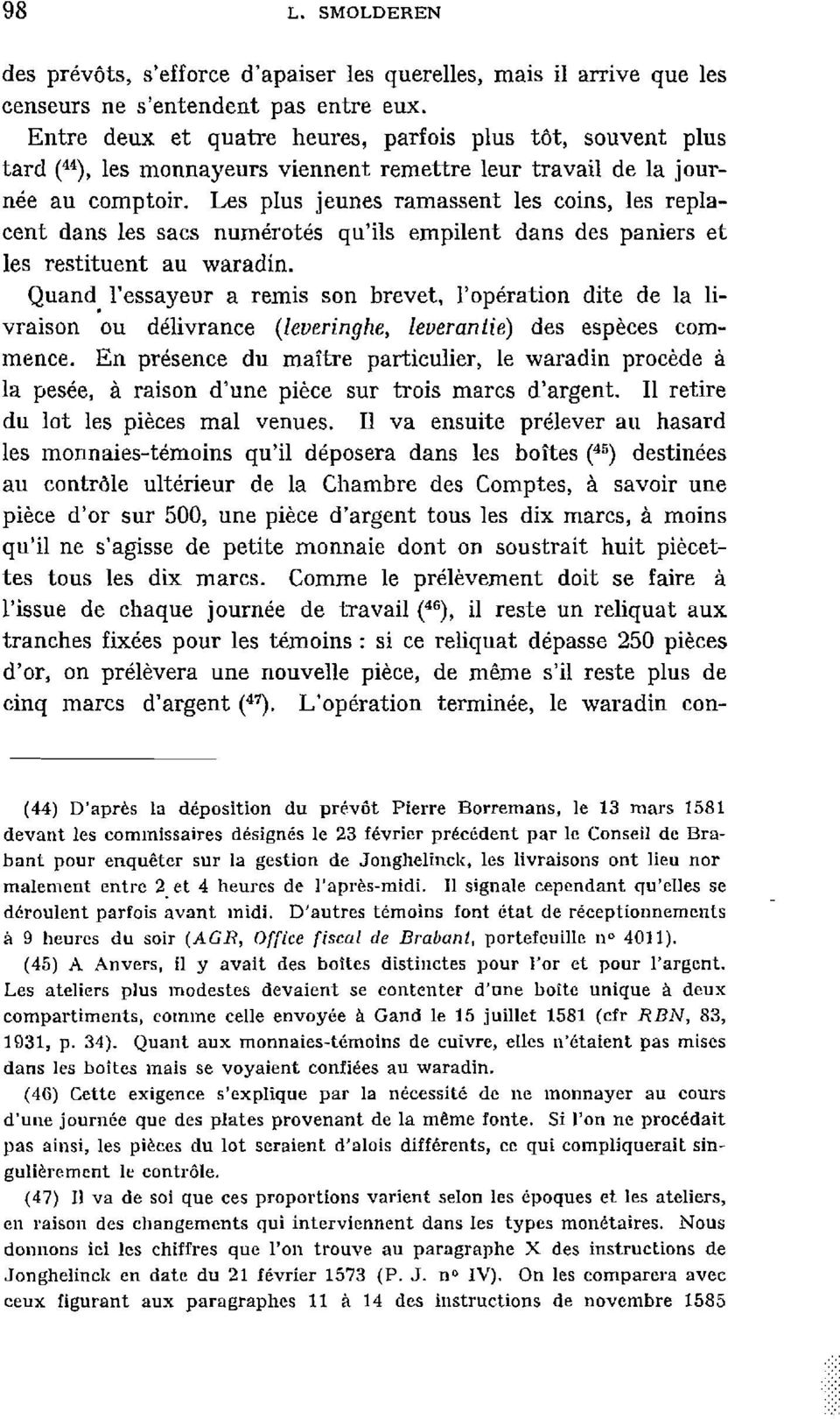 Les plus jeunes ramassent les coins, les replacent dans les sacs numérotés qu'ils empilent dans des paniers et les restituent au waradin. Quand.