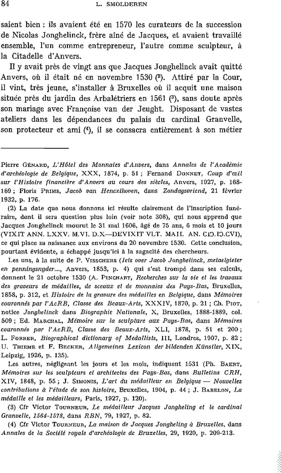 Attiré par la Cour, il vint, très jeune, s'installer à Bruxelles où il acquit une maison située près du jardin des Arbalétriers en 1561 (3), sans doute après son mariage avec Françoise van der Jeught.