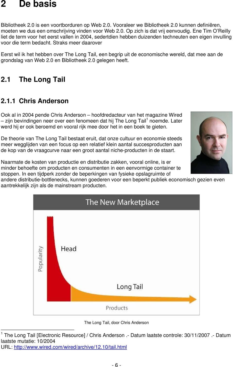 Straks meer daarover Eerst wil ik het hebben over The Long Tail, een begrip uit de economische wereld, dat mee aan de grondslag van Web 2.0 en Bibliotheek 2.0 gelegen heeft. 2.1 