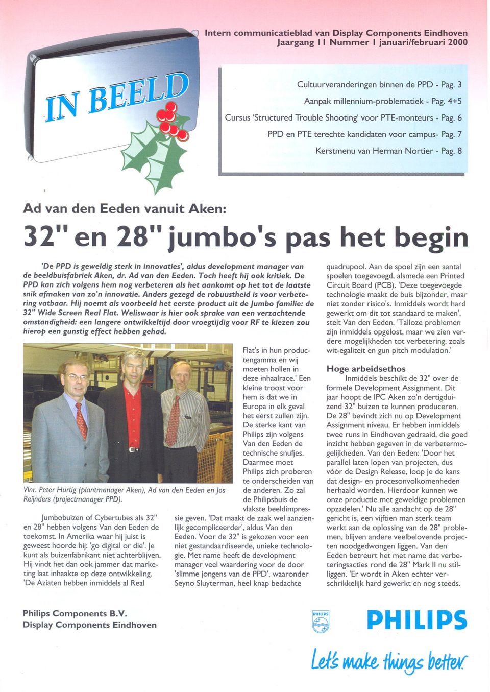8 Ad van den Eeden vanuit Aken: 32" en 28" jumbo's pas het begin 'De PPD is geweldig sterk in innovaties', aldus development manager van de beeldbuisfabriek Aken, dr. Ad van den Eeden. Toch heeft hij ook kritiek.