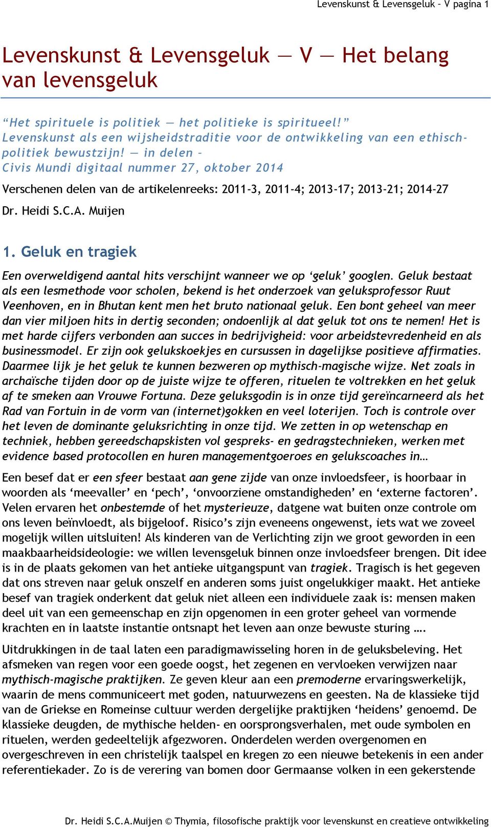 in delen Civis Mundi digitaal nummer 27, oktober 2014 Verschenen delen van de artikelenreeks: 2011-3, 2011-4; 2013-17; 2013-21; 2014-27 Dr. Heidi S.C.A. Muijen 1.