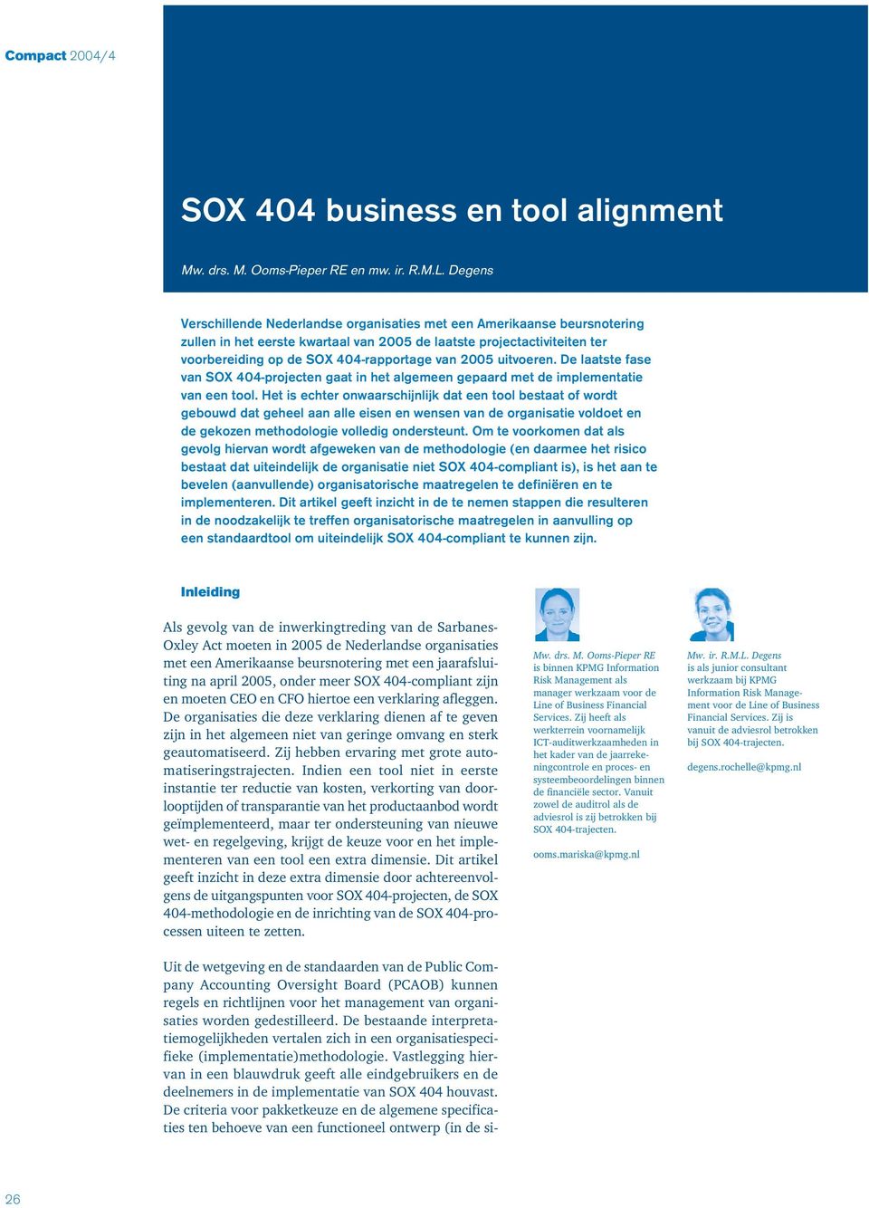 2005 uitvoeren. De laatste fase van SOX 404-projecten gaat in het algemeen gepaard met de implementatie van een tool.