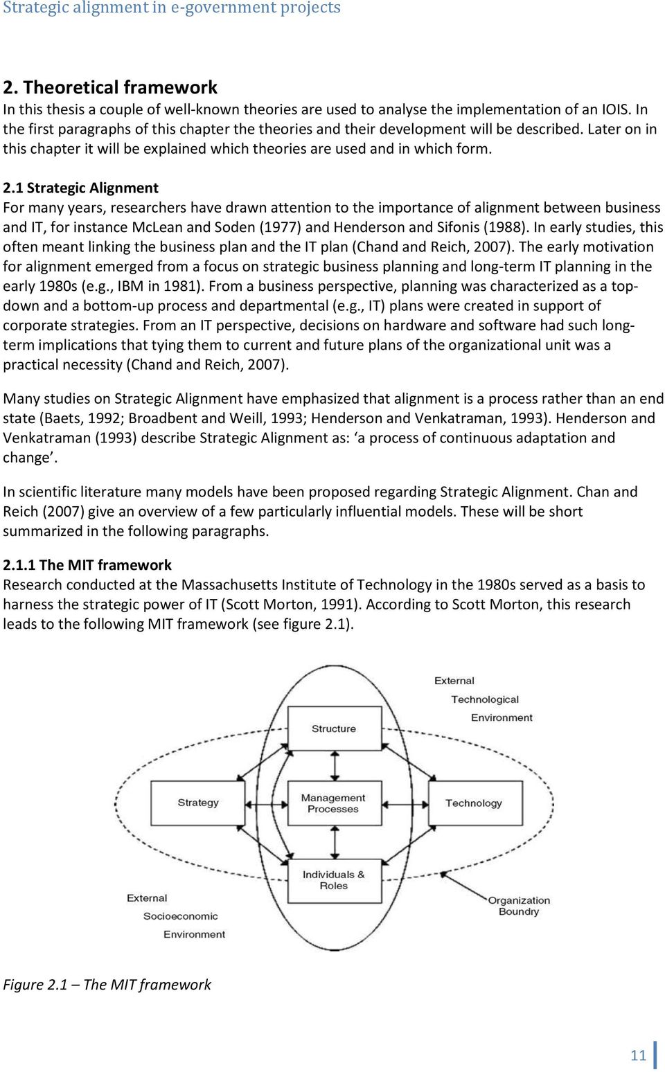 1 Strategic Alignment For many years, researchers have drawn attention to the importance of alignment between business and IT, for instance McLean and Soden (1977) and Henderson and Sifonis (1988).