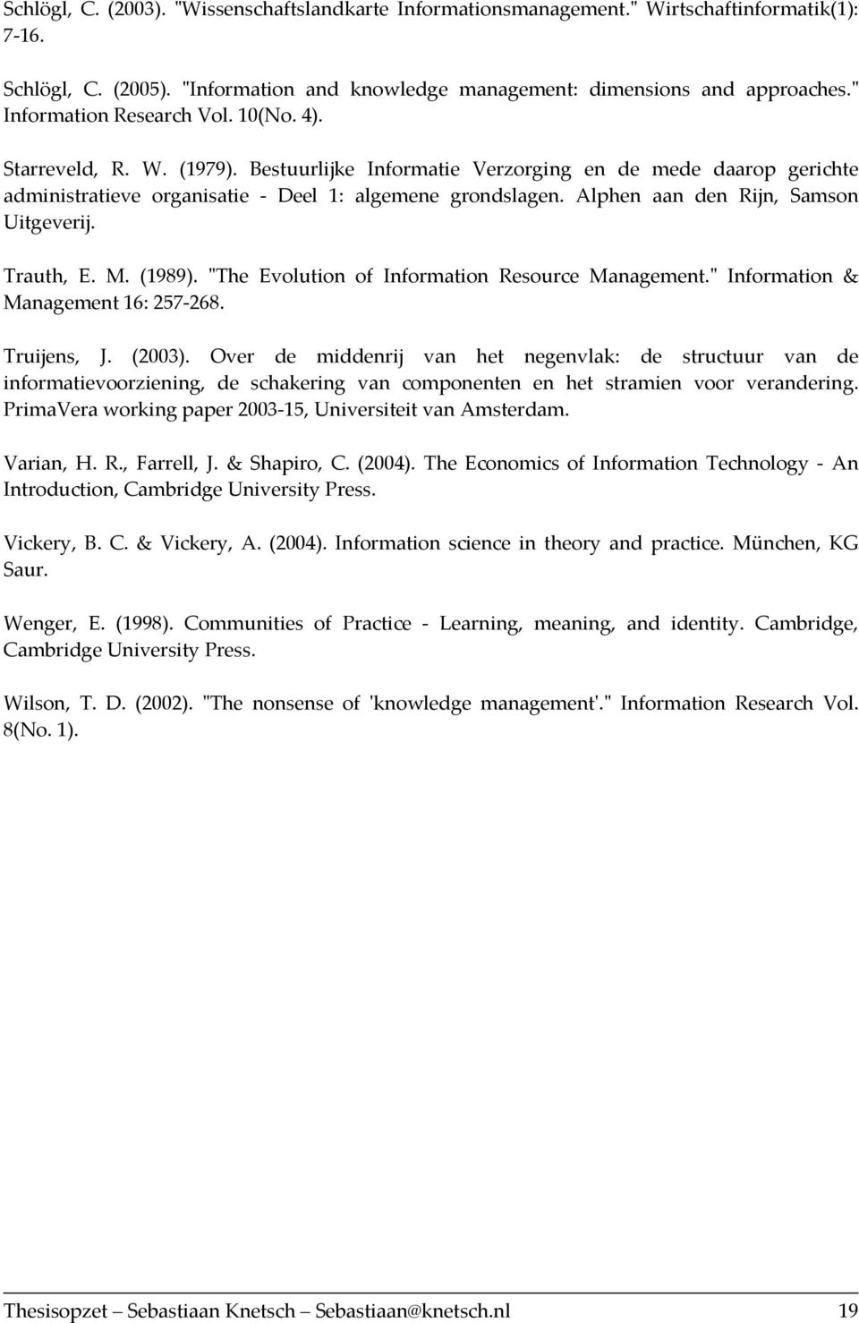 Alphen aan den Rijn, Samson Uitgeverij. Trauth, E. M. (1989). ʺThe Evolution of Information Resource Management.ʺ Information & Management 16: 257 268. Truijens, J. (2003).