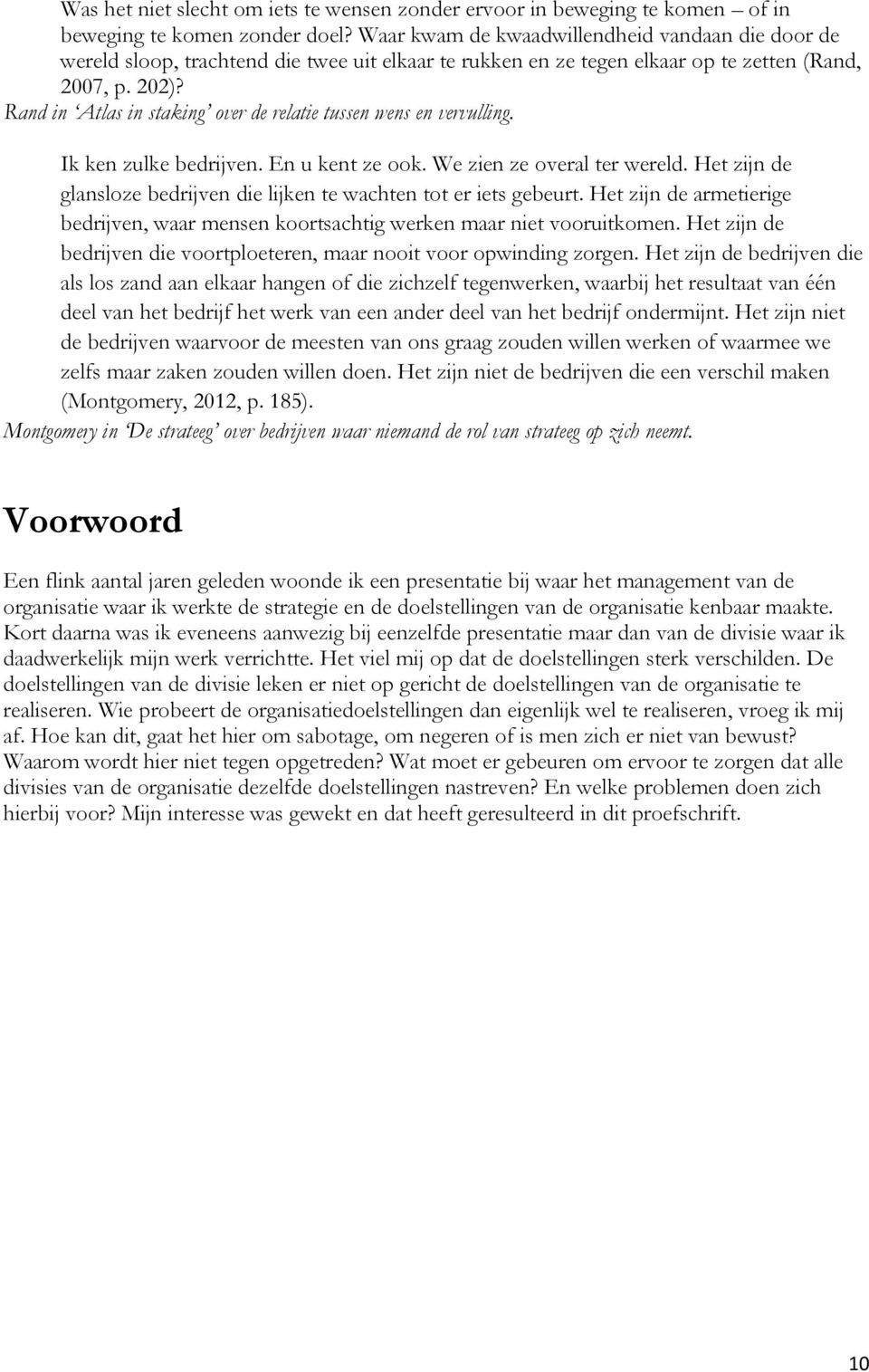 Rand in Atlas in staking over de relatie tussen wens en vervulling. Ik ken zulke bedrijven. En u kent ze ook. We zien ze overal ter wereld.