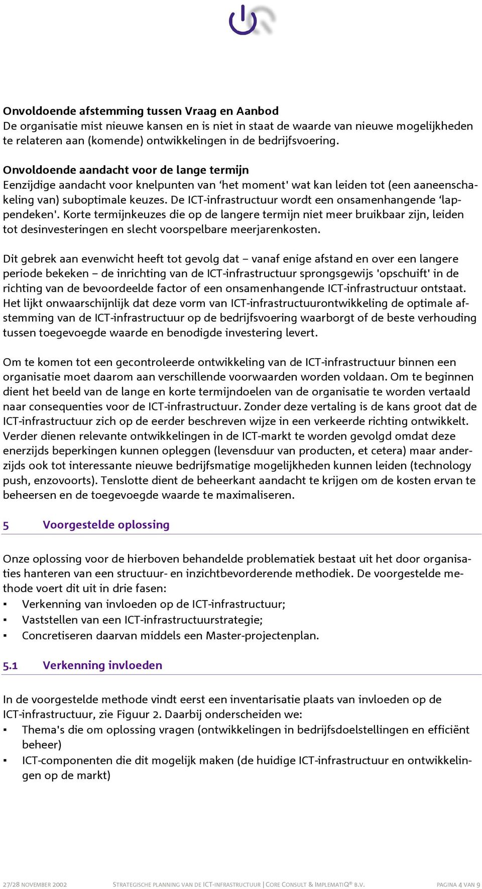 De ICT-infrastructuur wordt een onsamenhangende lappendeken'.