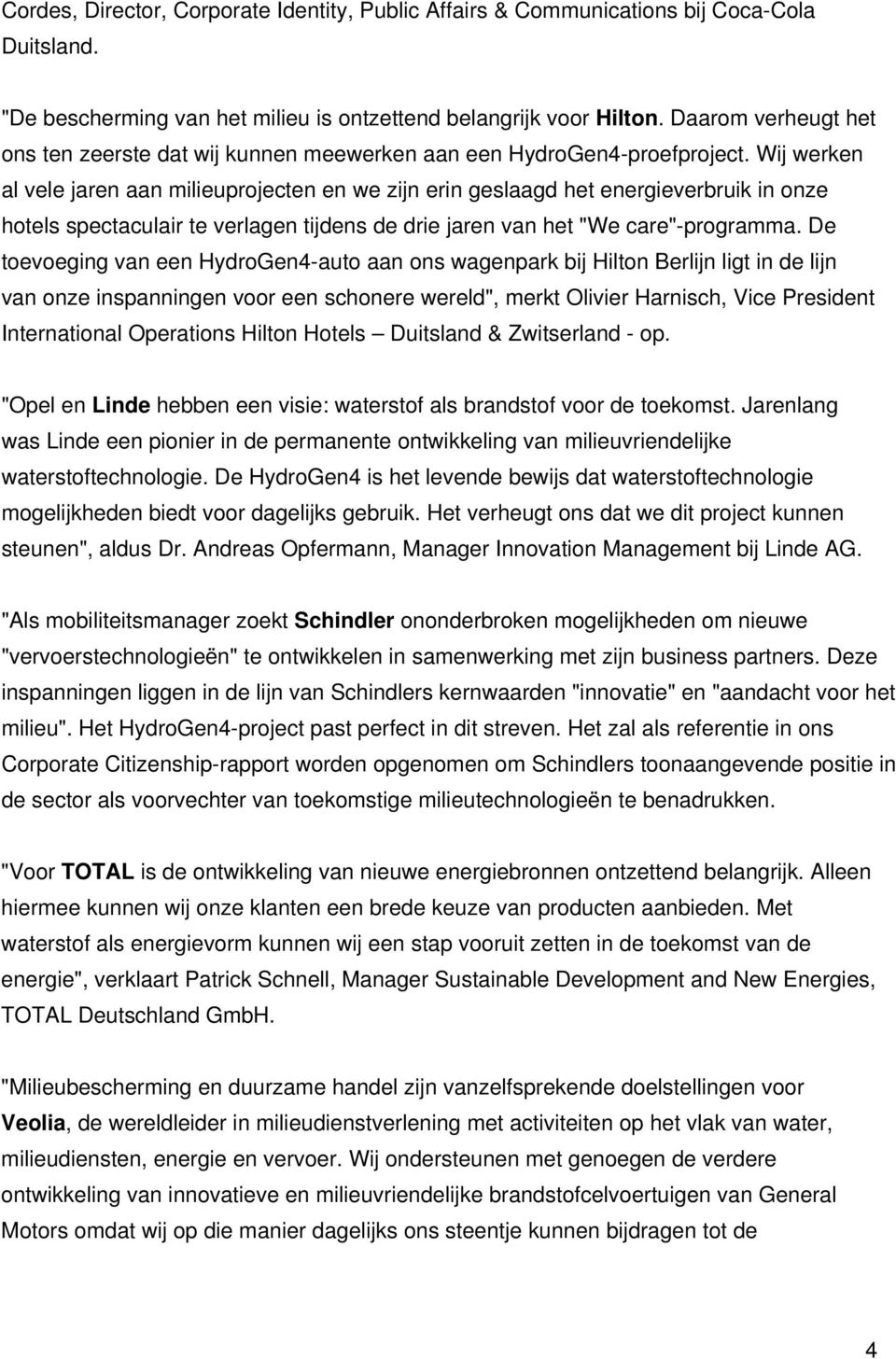 Wij werken al vele jaren aan milieuprojecten en we zijn erin geslaagd het energieverbruik in onze hotels spectaculair te verlagen tijdens de drie jaren van het "We care"-programma.