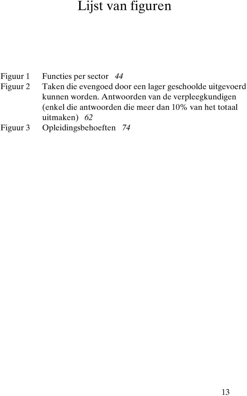 Antwoorden van de verpleegkundigen (enkel die antwoorden die meer