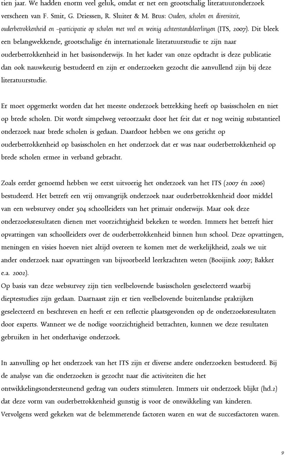 Dit bleek een belangwekkende, grootschalige én internationale literatuurstudie te zijn naar ouderbetrokkenheid in het basisonderwijs.