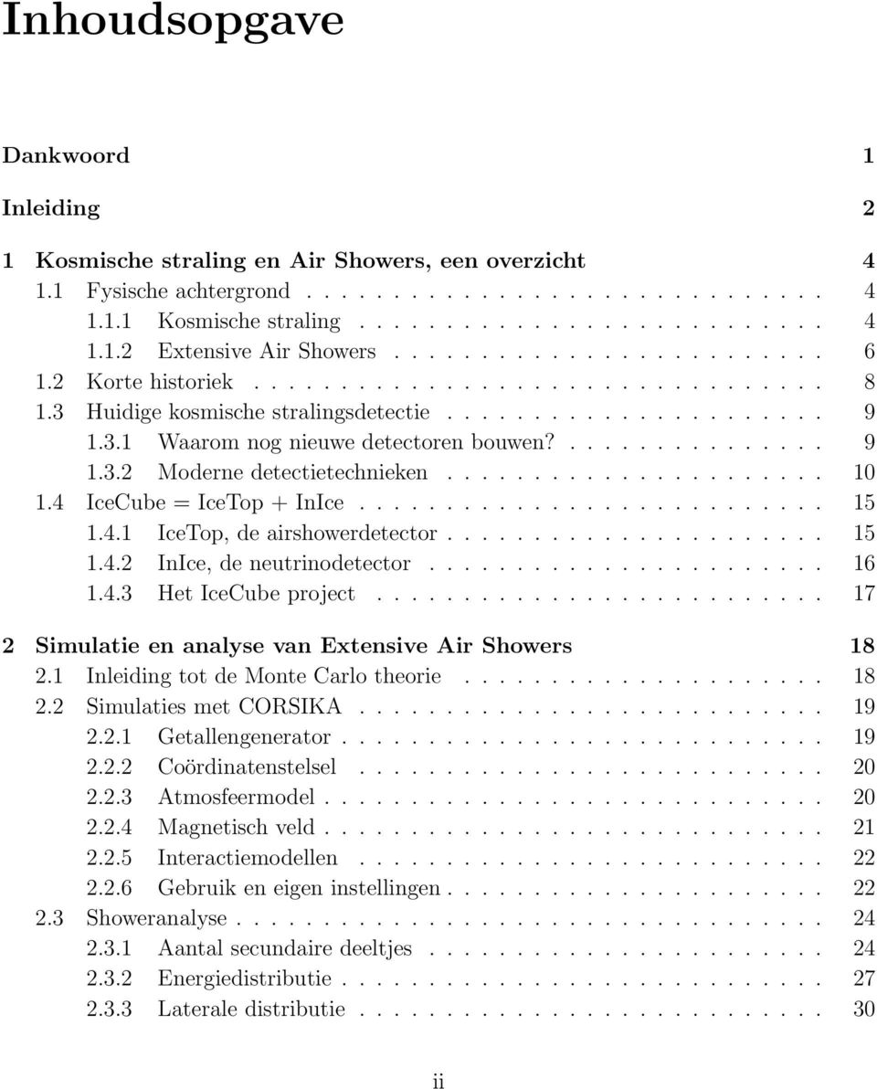 ......................4 IceCube = IceTop + InIce........................... 5.4. IceTop, de airshowerdetector...................... 5.4. InIce, de neutrinodetector....................... 6.4.3 Het IceCube project.