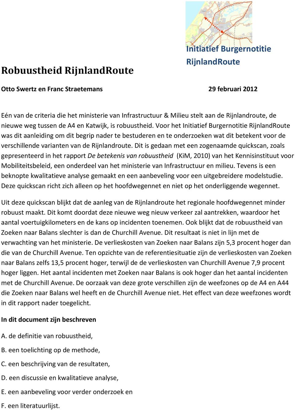 Voor het Initiatief Burgernotitie RijnlandRoute was dit aanleiding om dit begrip nader te bestuderen en te onderzoeken wat dit betekent voor de verschillende varianten van de Rijnlandroute.