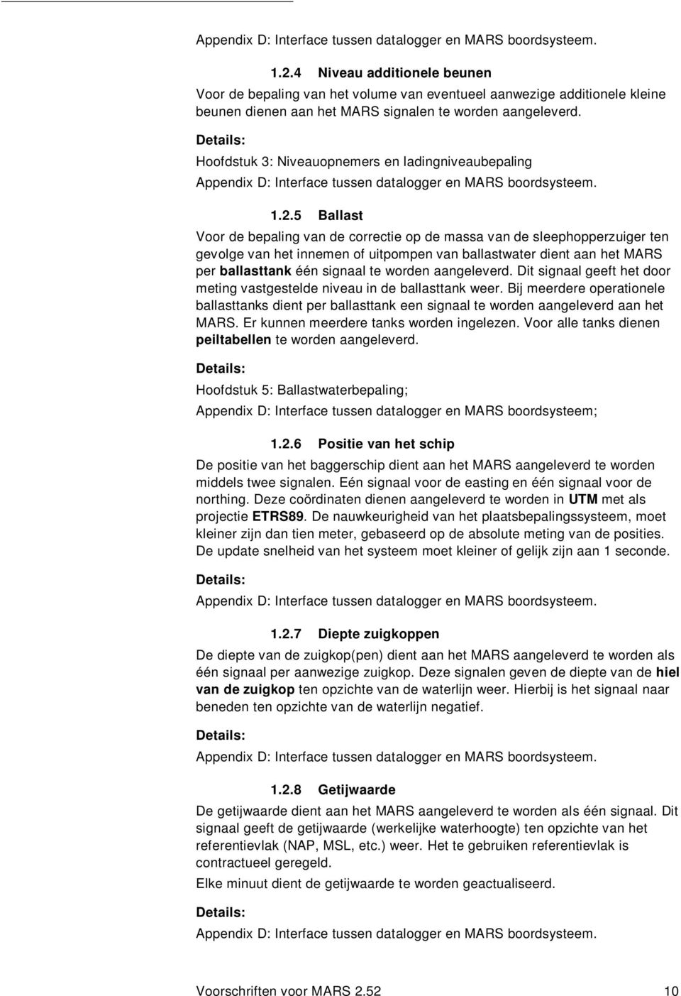 Detals: Hoofdstuk 3: Nveauopnemers en ladngnveaubepalng 5 Ballast Voor de bepalng van de correcte op de massa van de sleephopperzuger ten gevolge van het nnemen of utpompen van ballastwater dent aan