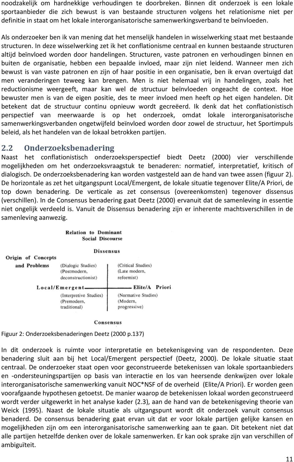 samenwerkingsverband te beïnvloeden. Als onderzoeker ben ik van mening dat het menselijk handelen in wisselwerking staat met bestaande structuren.