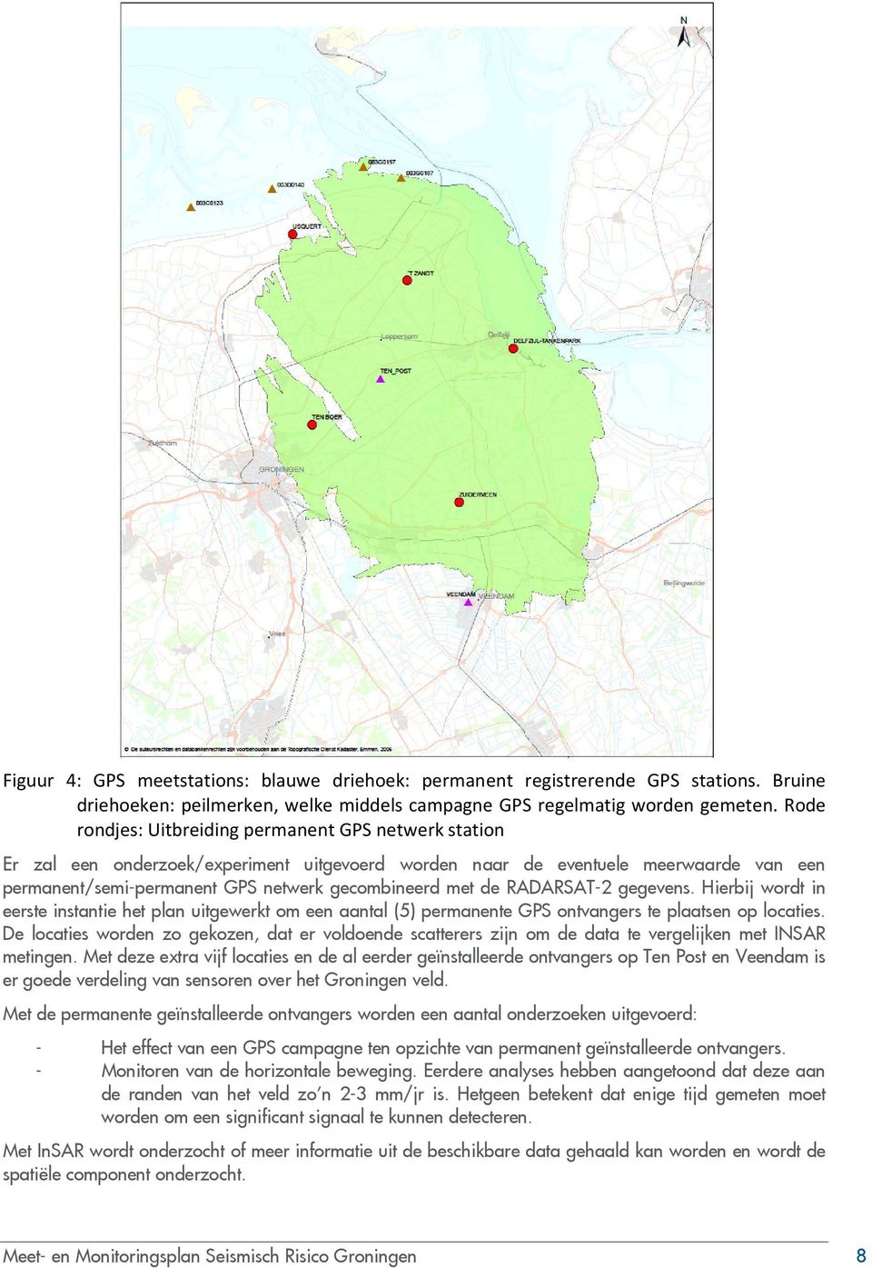 RADARSAT-2 gegevens. Hierbij wordt in eerste instantie het plan uitgewerkt om een aantal (5) permanente GPS ontvangers te plaatsen op locaties.