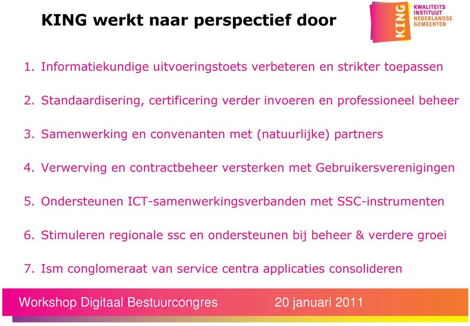 Verwerving en contractbeheer versterken met Gebruikersverenigingen 5. Ondersteunen ICT-samenwerkingsverbanden met SSC-instrumenten 6.