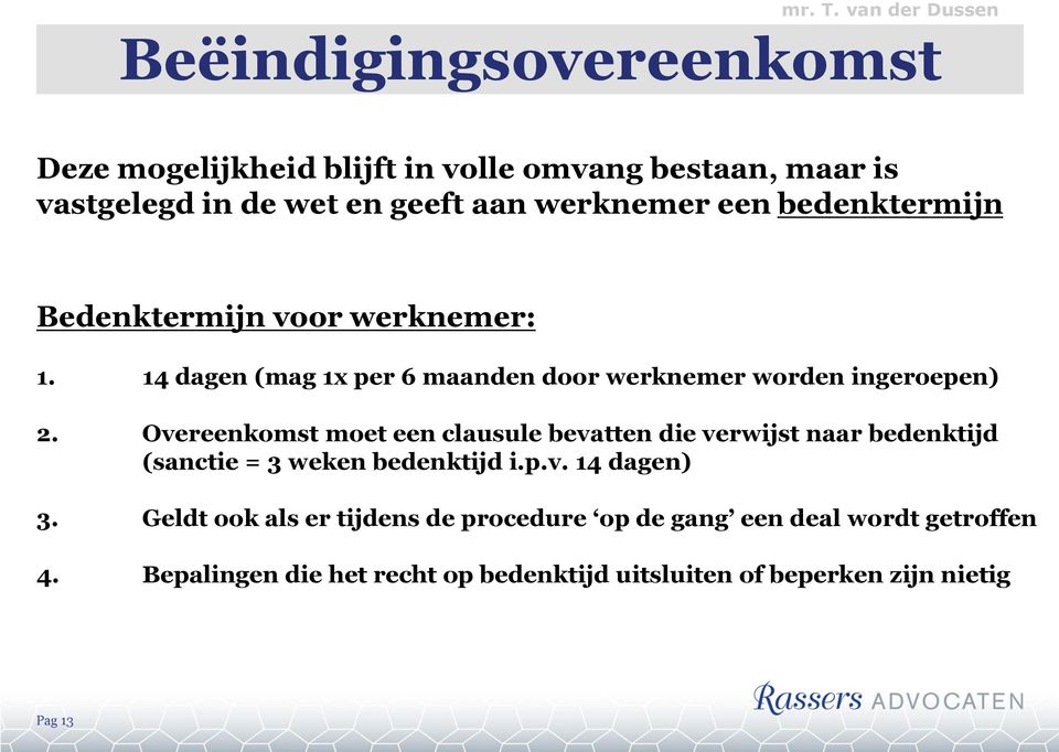 werknemer een bedenktermijn Bedenktermijn voor werknemer: 1. 14 dagen (mag 1x per 6 maanden door werknemer worden ingeroepen) 2.