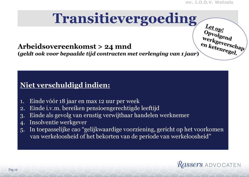 indien: 1. Einde vóór 18 jaar en max 12 uur per week 2. Einde i.v.m. bereiken pensioengerechtigde leeftijd 3.