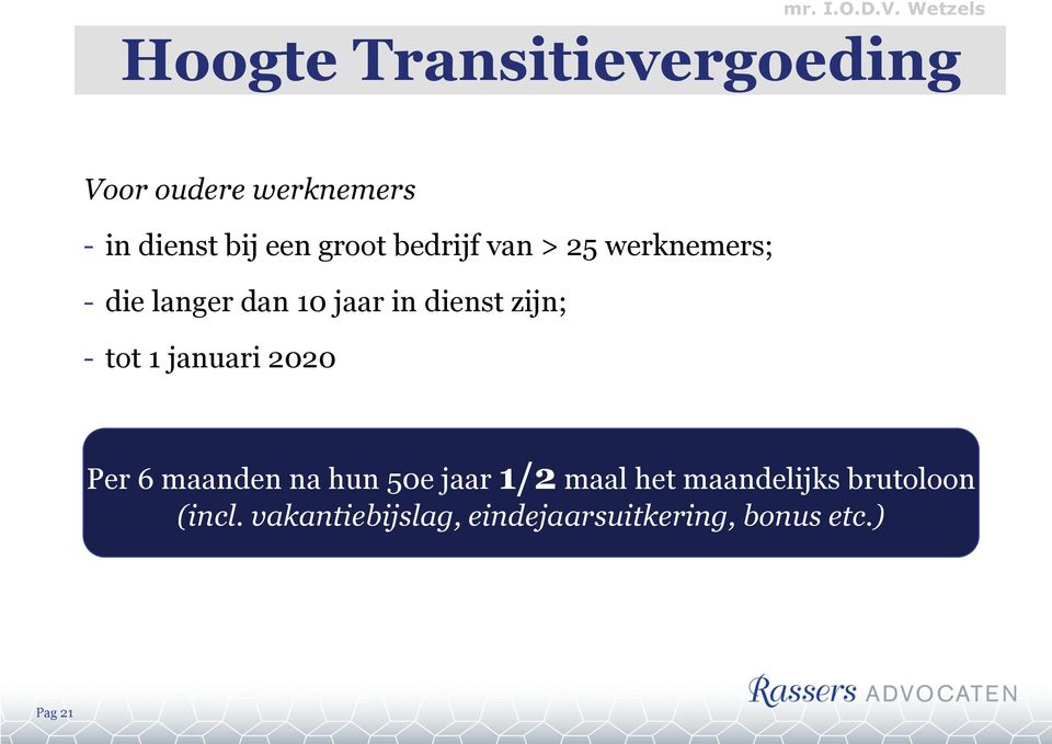 groot bedrijf van > 25 werknemers; - die langer dan 10 jaar in dienst zijn; -