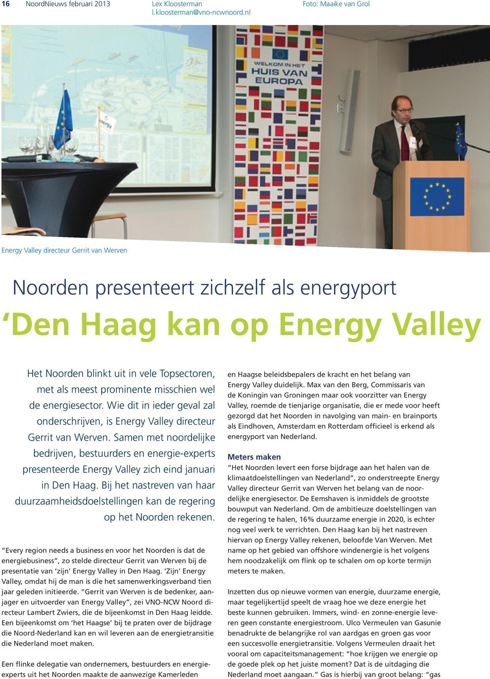 wel de energiesector. Wie dit in ieder geval zal onderschrijven, is Energy Valley directeur Gerrit van Werven.