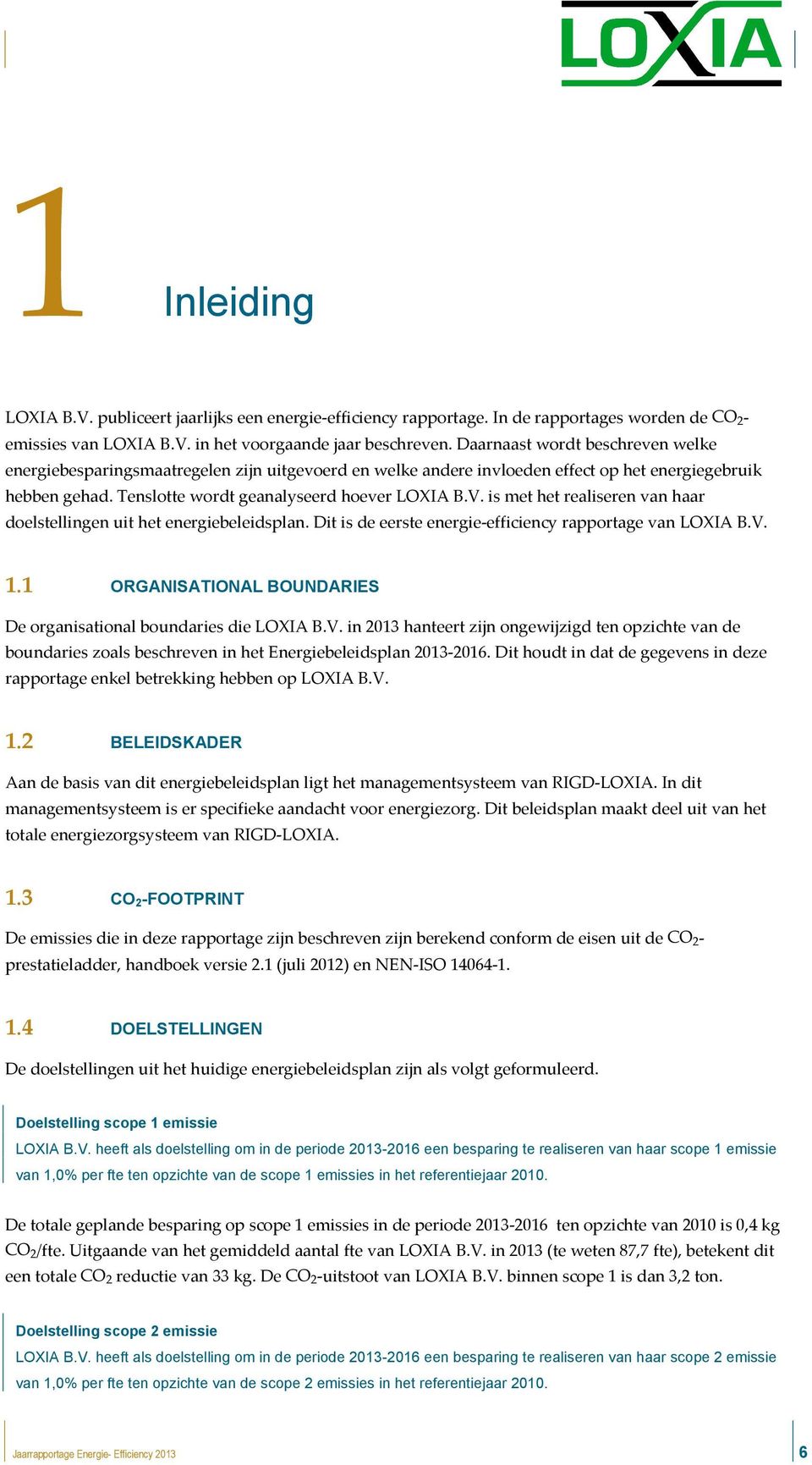 is met het realiseren van haar doelstellingen uit het energiebeleidsplan. Dit is de eerste energie-efficiency rapportage van LOXIA B.V. 1.