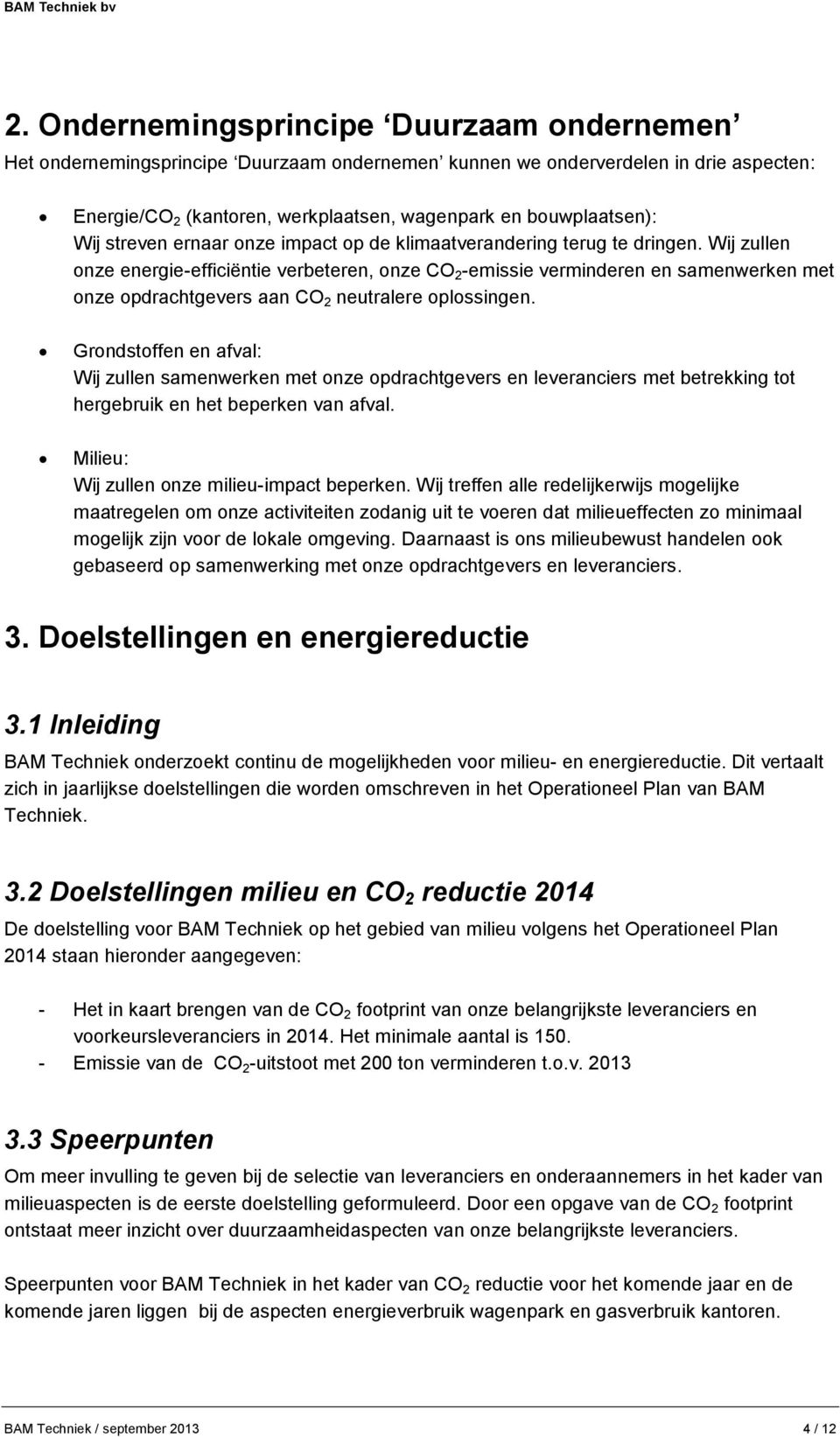 Wij zullen onze energie-efficiëntie verbeteren, onze CO 2 -emissie verminderen en samenwerken met onze opdrachtgevers aan CO 2 neutralere oplossingen.