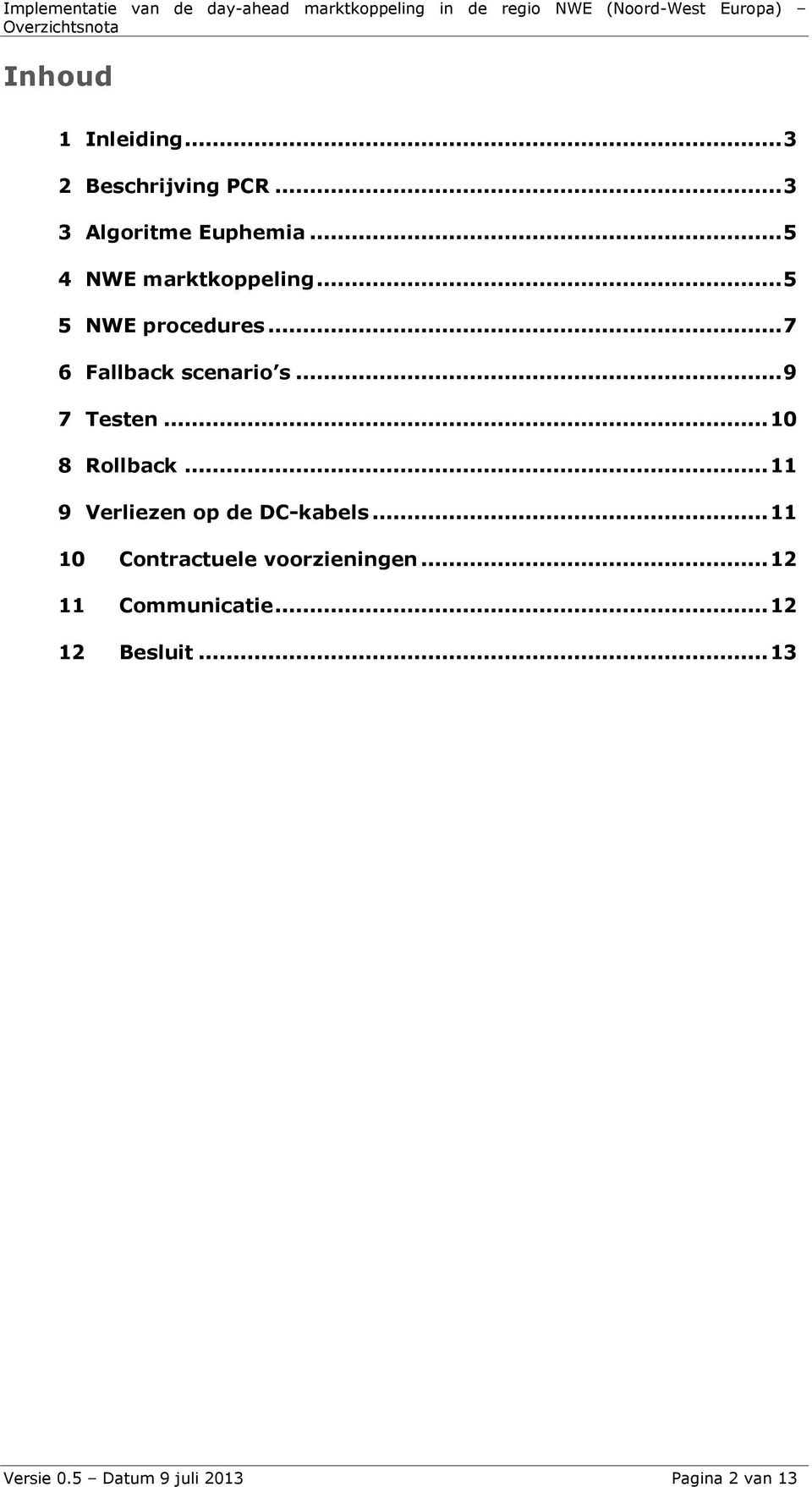 .. 9 7 Testen... 10 8 Rollback... 11 9 Verliezen op de DC-kabels.