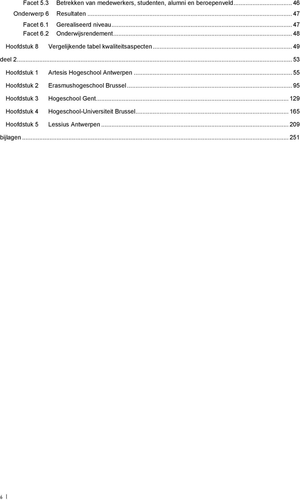 .. 49 deel 2... 53 Hoofdstuk 1 Artesis Hogeschool Antwerpen... 55 Hoofdstuk 2 Erasmushogeschool Brussel.