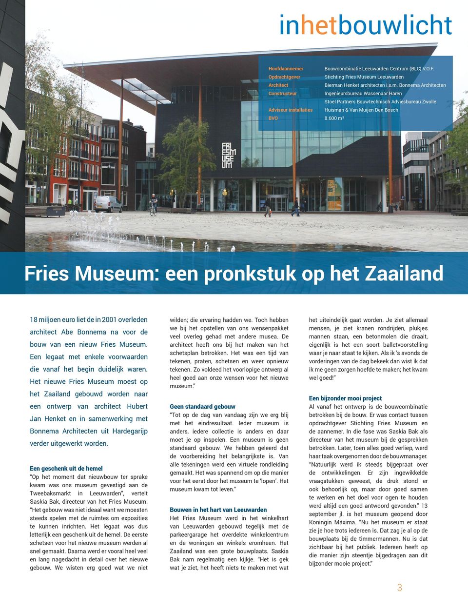 600 m² Fries Museum: een pronkstuk op het Zaailand 18 miljoen euro liet de in 2001 overleden architect Abe Bonnema na voor de bouw van een nieuw Fries Museum.