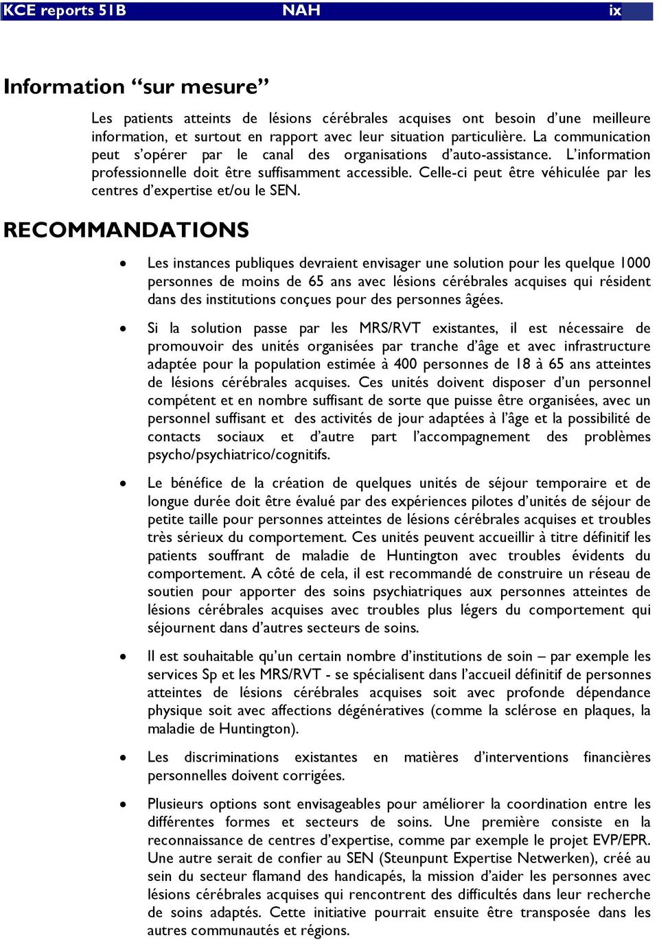 Celle-ci peut être véhiculée par les centres d expertise et/ou le SEN.