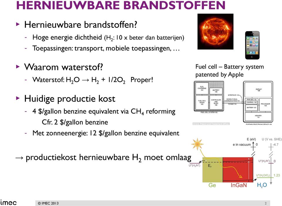 Waarom waterstof? - Waterstof: H 2 O H 2 + 1/2O 2 Proper!