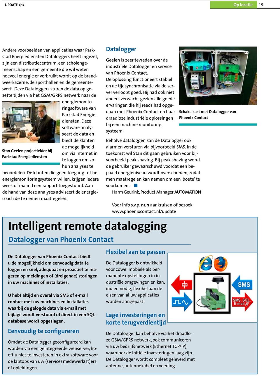 Deze Dataloggers sturen de data op gezette tijden via het GSM/GRPS netwerk naar de energiemonitoringsoftware van Parkstad Energiediensten.