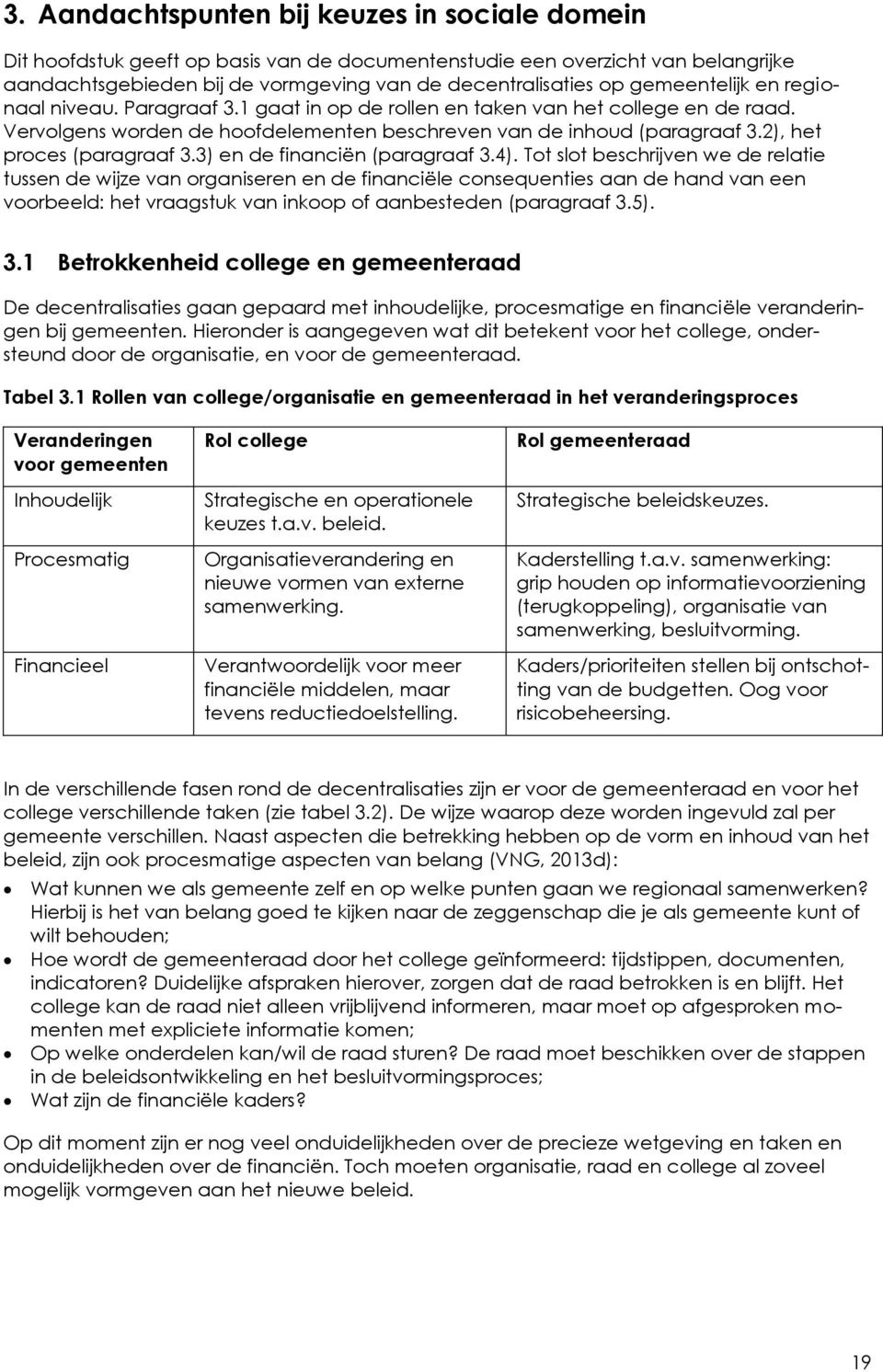 2), het proces (paragraaf 3.3) en de financiën (paragraaf 3.4).