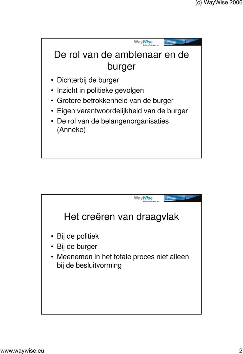 burger De rol van de belangenorganisaties (Anneke) Het creëren van draagvlak Bij de