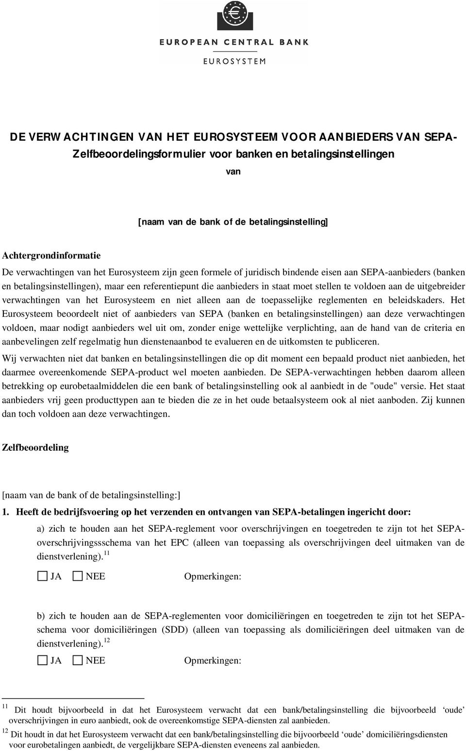 voldoen aan de uitgebreider verwachtingen van het Eurosysteem en niet alleen aan de toepasselijke reglementen en beleidskaders.