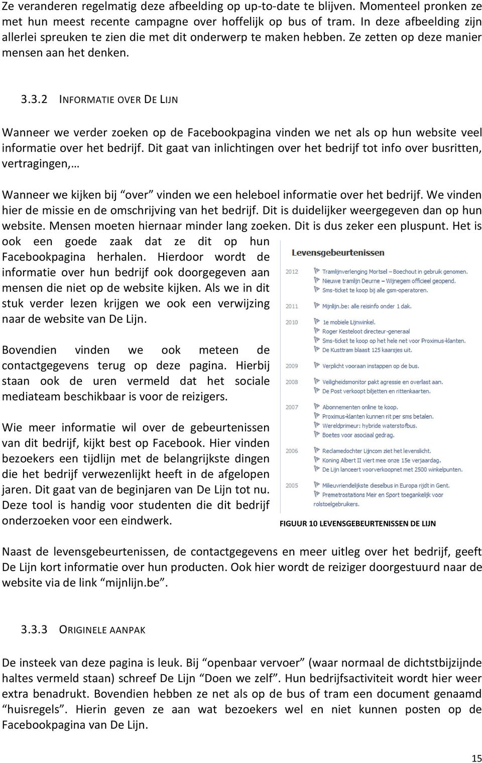 3.2 INFORMATIE OVER DE LIJN Wanneer we verder zoeken op de Facebookpagina vinden we net als op hun website veel informatie over het bedrijf.