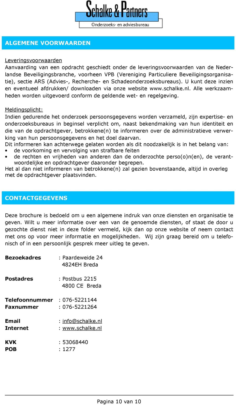 aden via onze website www.schalke.nl. Alle werkzaamheden worden uitgevoerd conform de geldende wet- en regelgeving.