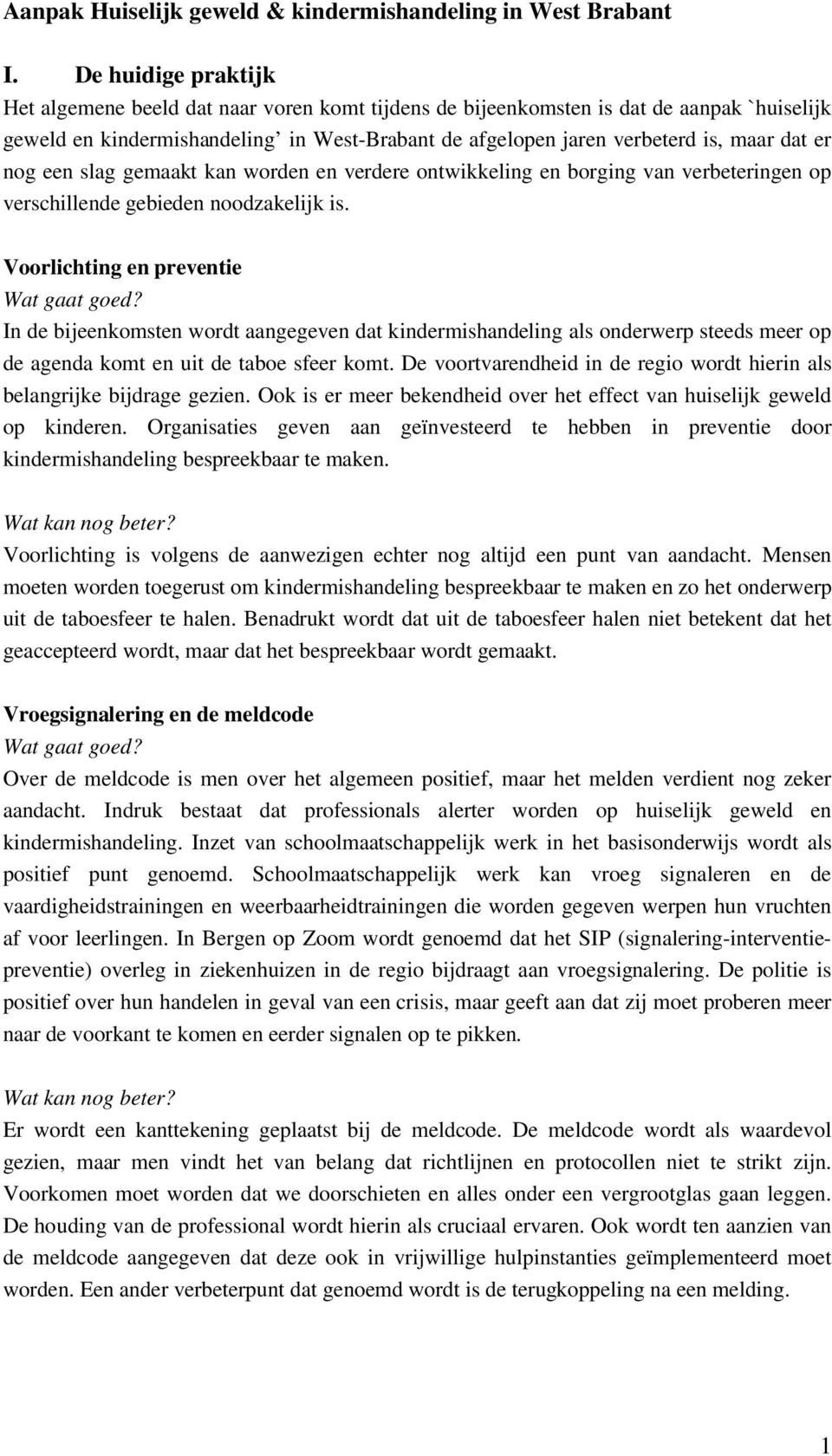 er nog een slag gemaakt kan worden en verdere ontwikkeling en borging van verbeteringen op verschillende gebieden noodzakelijk is. Voorlichting en preventie Wat gaat goed?